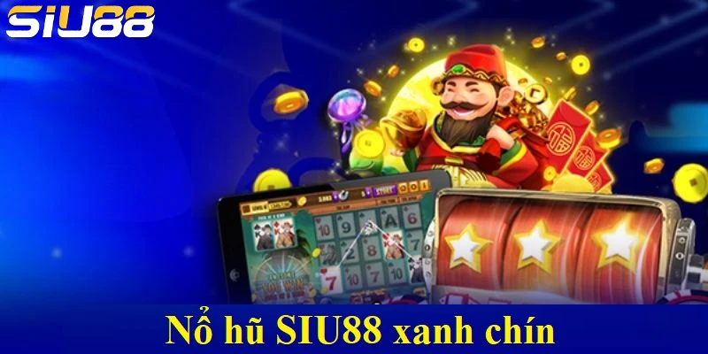 Nổ hũ SIU88 xanh chín